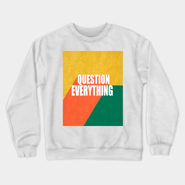 Question Everything Quote Text Design Crewneck Sweatshirt by art64